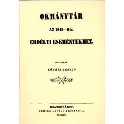 Okm&amp;aacute;nyt&amp;aacute;r az 1848-9-ki erd&amp;eacute;lyi esem&amp;eacute;nyekhez - Kőv&amp;aacute;ri L&amp;aacute;szl&amp;oacute; foto