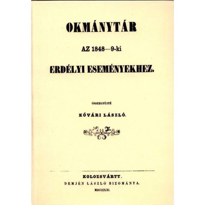 Okm&aacute;nyt&aacute;r az 1848-9-ki erd&eacute;lyi esem&eacute;nyekhez - Kőv&aacute;ri L&aacute;szl&oacute;