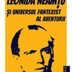 Leonida Neamtu si Universul fantezist al aventurii. Bonus: Strania Poveste a 'Marelui Joc' - Constantin Cublesan