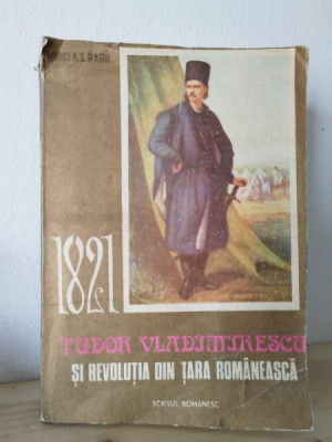 Mircea T. Radu - 1821 Tudor Vladimirescu si Revolutia din Tara Romaneasca foto