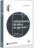 Infractiunea de abuz in serviciu. Volumul II - Mihai Stefan Ghica