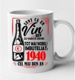 Cana alba personalizata Sunt ca un vin bun 1940, INOVATIX&reg;. 330 ml, Oem