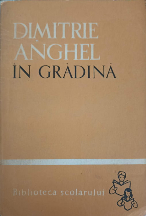 IN GRADINA (POEZII SI PROZA)-DIMITRIE ANGHEL