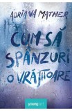 Cumpara ieftin Cum Sa Spanzuri O Vrajitoare, Adriana Mather - Editura Art