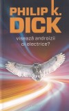 Philip K. Dick - Viseaza androizii oi electrice?