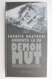 Audienta la un demon mut. Roman istorico-fantastic despre soarta Bisericii in vremurile de pe urma &ndash; Savatie Bastovoi