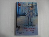 DANSATOAREA LUI DEGAS - KATHRYN WAGNER