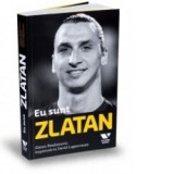 Eu sunt Zlatan - Zlatan Ibrahimovici, David Legercrantz
