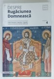 DESPRE RUGACIUNEA DOMNEASCA , TEXTE FILOCALICE , MAXIME , CUGETARI , traduceri si note de DUMITRU STANILOAE , 2019
