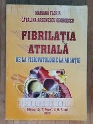 Fibrilatia atriala de la fiziopatologie la ablatie- M.Floria, C.Arsenescu Georgescu foto