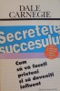 Secretele Succesului: Cum să vă faceți prieteni și să deveniți influent - Dale Carnegie, 1997, Curtea Veche - Marketing &amp; V&acirc;nzări