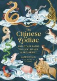 The Chinese Zodiac: And Other Paths to Luck, Riches, and Prosperity