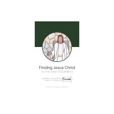 Finding Jesus Christ in the New Testament