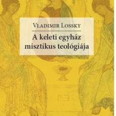 A keleti egyház misztikus teológiája - Vladimir Lossky