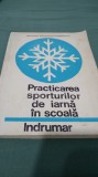PRACTICAREA SPORTURILOR DE IARNA IN SCOALA -INDRUMAR