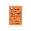 Rethink Your Position: Reshape Your Exercise, Yoga, and Everyday Movement, One Part at a Time