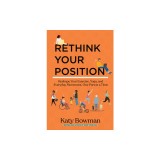 Rethink Your Position: Reshape Your Exercise, Yoga, and Everyday Movement, One Part at a Time