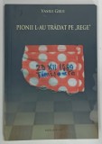 PIONII L - AU TRADAT PE REGE de VASILE GRUI , 2009