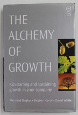 THE ALCHEMY OF GROWTH , KIKSTARTING AND SUSTAINING GROWTH IN YOUR COMPANY by MEHRDAD BAGHAI, STEPHEN COLEY and DAVID WHITE , 1999 , SUPRACOPERTA SI CO