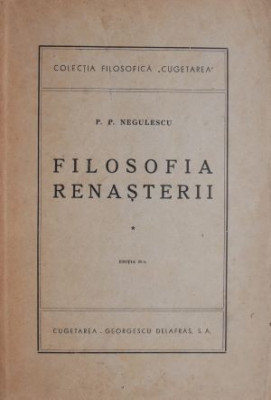 Filosofia Renasterii. Volumul I &amp;ndash; P. P. Negulescu foto