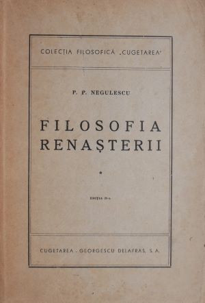 Filosofia Renasterii. Volumul I &ndash; P. P. Negulescu