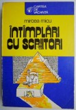 Carte beletristica - Intamplari cu scriitori - Mircea Micu