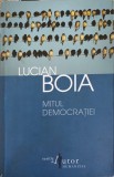 Mitul Democratiei - Lucian Boia - Editura Humanitas, 2013 - Carte de Politica, Sociologie - Paperback