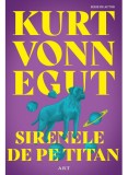 Sirenele De Pe Titan, Kurt Vonnegut - Editura Art