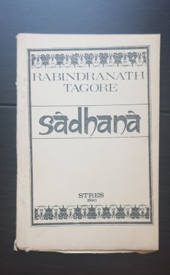 Sadhana. Calea desăv&amp;acirc;rșirii - Rabindranath Tagore foto