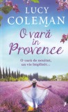 Lucy Coleman - O vara in Provence. O vara de neuitat, un vis implinit