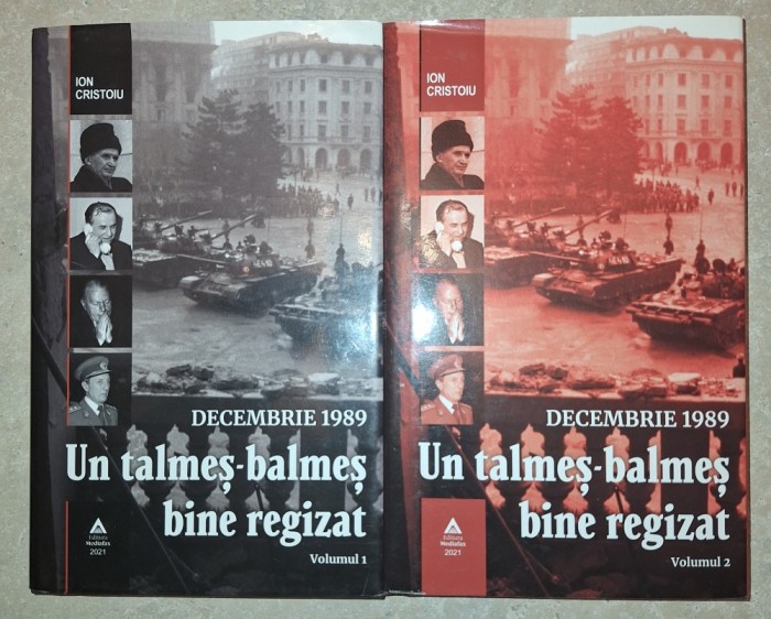 Ion Cristoiu - Decembrie 1989 * Un talmeș-balmeș bine regizat (vol. 1-2)