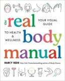 The Real Body Manual: Your Visual Guide to Health &amp; Wellness
