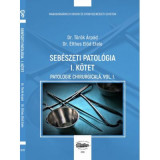 Sebeszeti patologia 1 kotet. Patologie chirurgicala, volumul 1 - Torok Arpad, Elthes Elod Etele