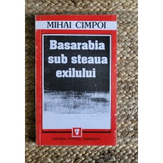 BASARABIA SUB STEAUA EXILULUI - MIHAI CIMPOI
