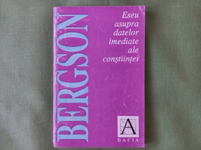 HENRI BERGSON - ESEU ASUPRA DATELOR IMEDIATE ALE CONSTIINTEI [ TIRAJ MIC] foto