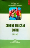 Cum ne educam copiii 4-11 ani Liat Hughes Joshi carte Psihologie Dezvoltare personala 2012 brosata 246 pagini