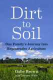 Dirt to Soil: One Family&#039;s Journey Into Regenerative Agriculture