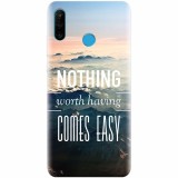 Husa silicon pentru Huawei P30 Lite, Nothing Worth Having Comes Easy