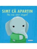 Cumpara ieftin Simt ca apartin. Nu ma simt singur! Seria Emotii/***