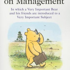 Winnie-The-Pooh on Management: In Which a Very Important Bear and His Friends Are Introduced to a Very Important Subject