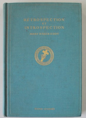 RETROSPECTION ET INTROSPECTION par MARY BAKER EDDY , EDITIE IN FRANCEZA SI ENGLEZA , 1961 foto