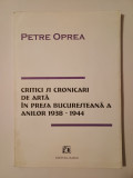 Petre Oprea (dedicație/ autograf) - Critici și cronicari de artă &icirc;n presa bucureșteană a anilor 1938-1944