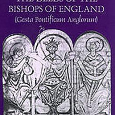 The Deeds of the Bishops of England (Gesta Pontificum Anglorum) by William of Malmesbury