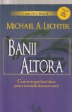 MICHAEL A. LECHTER - BANII ALTORA ( CUM SA ATRAGETI BANII ALTORA PENTRU INVESTITIILE DUMNEAVOASTRA )