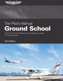 The Pilot&#039;s Manual: Ground School: Pass the FAA Knowledge Exam and Operate as a Private or Commercial Pilot