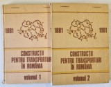 CONSTRUCTII PENTRU TRANSPORTURI IN ROMANIA ( 1881-1981) , MONOGRAFIE , VOL I - II de D. IORDANESCU , C. GEORGESCU , 1986