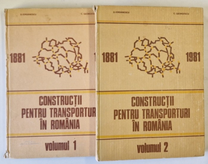 CONSTRUCTII PENTRU TRANSPORTURI IN ROMANIA ( 1881-1981) , MONOGRAFIE , VOL I - II de D. IORDANESCU , C. GEORGESCU , 1986