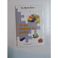 SA FIM SANATOSI FARA PASTILE de MARTIN REEVES EDITIA I 2001