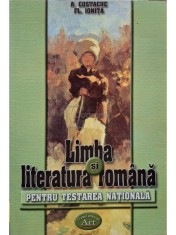 A. Costache - Limba si literatura romana pentru testarea nationala (Editia: 2004) foto
