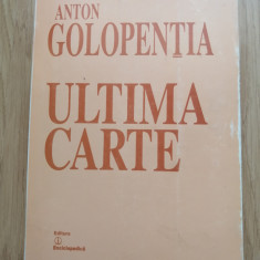 Anton Golopentia - Ultima carte - Editura: Enciclopedica, 2001